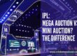 What’s the Difference Between IPL Mega Auction & Mini Auction?