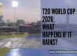 T20 World Cup 2026: What happens if it rains?