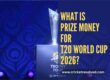 What is the Prize Money for T20 World Cup 2026?