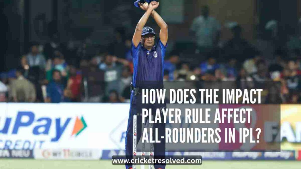 How Does the Impact Player Rule Affect All-Rounders in IPL?
