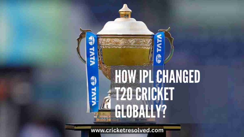 How IPL Changed T20 Cricket Globally?