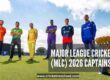 Who are the Captains in Major League Cricket (MLC) 2026?