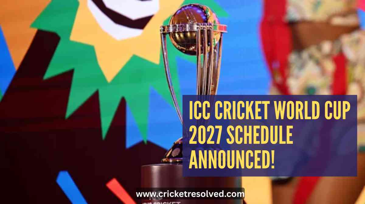 ICC Cricket World Cup 2027 Schedule Announced!